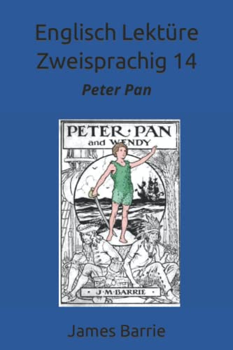 Englisch Lektüre Zweisprachig 14: Peter Pan (Englisch - Deutsch parallel Text, Band 14) von Independently published
